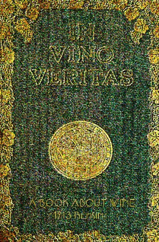 In Vino Veritas - A Book About Wine, 1903 Reprint