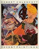 ROBERT COLESCOTT: RECENT PAINTINGS