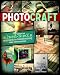 Photo Craft: Creative Mixed Media and Digital Approaches to Transforming Your Photographs