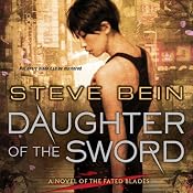 Daughter of the Sword: A Novel of the Fated Blades | [Steve Bein]