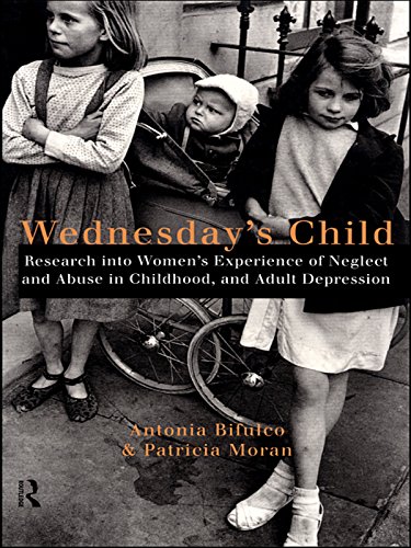 Wednesday's Child: Research into Women's Experience of Neglect and Abuse in Childhood and Adult Depression