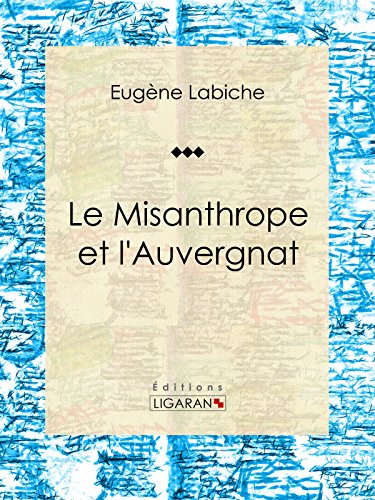 Le Misanthrope et l'Auvergnat: Pièce de théâtre comique (French Edition)