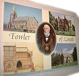 Fowler of Louth : the life and works of James Fowler, Louth architect, 1828-1892