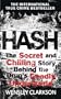 Hash: The Chilling Inside Story of the Secret Underworld Behind the World's Most Lucrative Drug