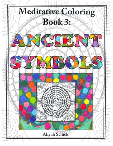 Ancient Symbols: Meditative Coloring Book 3: Adult Coloring for relaxation, stress reduction, meditation, spiritual connection, prayer, centering, ... into your deep true self; for ages 9-109.