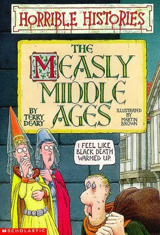The Measly Middle Ages (Horrible Histories) by Deary, Terry published by Scholastic Paperback