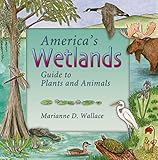 America's Wetlands: Guide to Plants and Animals (America's Ecosystems)