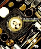 Indispensables nécessaires : Musée national des châteaux de Malmaison et de Bois-Préau 24 octobre 2007-14 janvier 2008