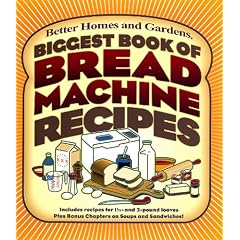 Biggest Book of Bread Machine Recipes (Better Homes & Gardens Cooking)