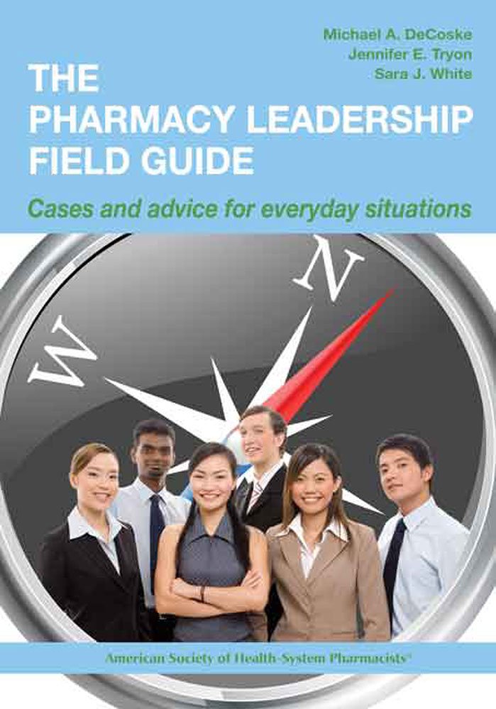 Amazon.com: The Pharmacy Leadership Field Guide: Cases and Advice ... Amazon.com: The Pharmacy Leadership Field Guide: Cases and Advice ...