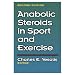 Anabolic Steroids In Sport And Exercise - 2nd (Hardcover Book)