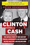 Clinton Cash: The Untold Story of How and Why Foreign Governments and Businesses Helped Make Bill and Hillary Rich