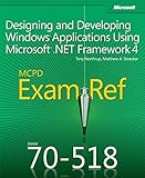 Designing and developing Windows applications using Microsoft .NET Framework 4 : MCPD 70-518 training guide