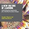 A New Culture of Learning: Cultivating the Imagination for a World of Constant Change
