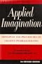 Applied Imagination: Principles and Procedures of Creative Problem-Solving 3rd Edition