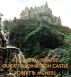 A Short Illustrated Guide to Edinburgh Castle