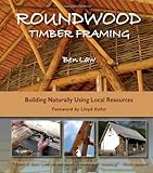 Roundwood timber framing : building naturally using local resources