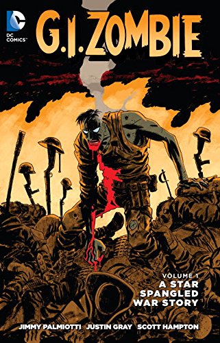G.I. Zombie: A Star-Spangled War Story, by Jimmy Palmiotti, Justin Gray