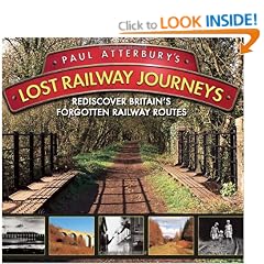 Paul Atterbury's Lost Railway Journeys: Re-Discover 36 Lost Railway Routes