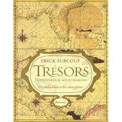Tr�sors terrestres et sous-marins : Ces fabuleux tr�sors et leur chasse effr�n�e