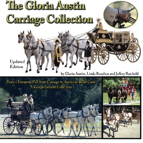 The Gloria Austin Carriage Collection: From Road Cart to Full State Carriage, by Gloria Austin