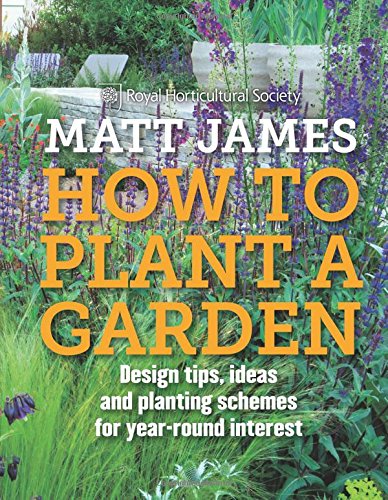 How to Plant a Garden: Design tricks, ideas and planting schemes for year-round interest