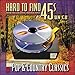 45-Hard to Find 45s on CD: Pop & Country Classics