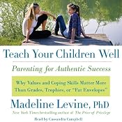 Teach Your Children Well: Parenting for Authentic Success | [Madeline Levine]