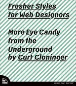 Fresher Styles for Web Designers: More Eye Candy from the Underground (Voices That Matter)