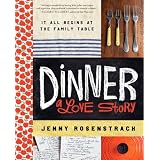 Dinner: A Love Story: It all begins at the family table by Jenny Rosenstrach