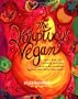 The Voluptuous Vegan: More Than 200 Sinfully Delicious Recipes for Meatless, Eggless, and Dairy-Free Meals