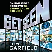 Get Seen: Online Video Secrets to Building Your Business (Plus URL) | [Steve Garfield]
