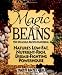 Magic Beans: 150 Delicious Recipes Featuring Nature's Low-Fat Nutrient-Rich, Disease-Fighting Powerhouse