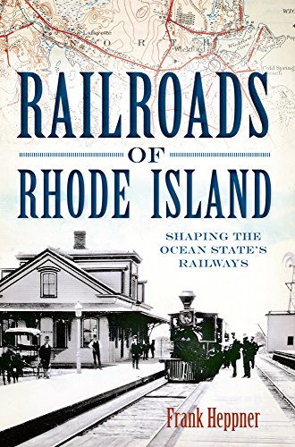 Railroads of Rhode Island: Shaping the Ocean State's Railways