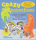 Crazy Concoctions: A Mad Scientists Guide to Messy Mixtures