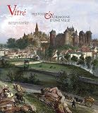 Vitr&eacute;, Histoire et patrimoine d'une ville