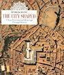 The City Shaped: Urban Patterns and Meanings Through History