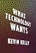 What Technology Wants by Kevin Kelly