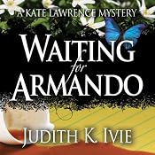 Waiting for Armando: A Kate Lawrence Mystery, Book 1 | Judith K. Ivie