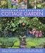 Designing and Creating a Cottage Garden: How to cultivate a garden full of flowers, herbs, trees, fruit, vegetables and livestock, with 300 inspirational photographs