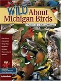 Wild About Michigan Birds: A Youth's Guide to the Birds of Michigan (Wild About... (Adventure Publications))