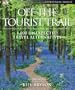 Off the Tourist Trail: 1,000 Unexpected Travel Alternatives