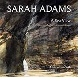 Sarah Adams : a sea view : painting the North Cornwall coast