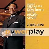 Power Play: 6 Big Hits - Bishop Eddie L. Long and the New Birth Total Praise Choir