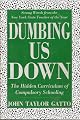 Dumbing Us Down: The Hidden Curriculum of Compulsory Schooling