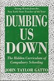 DUMBING US DOWN: The Hidden Curriculum of Compulsory Schooling