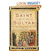 The Saint and the Sultan: The Crusades, Islam, and Francis of Assisi's Mission of Peace