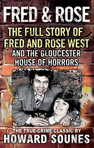 fred  rose the full story of fred and rose west and the gloucester house of horrors