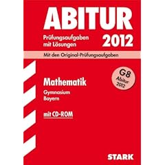 Abitur-Pr�fungsaufgaben Gymnasium Bayern. Mit L�sungen; Mathematik mit CD-ROM G8 Abitur 2012; Mit den Original-Pr�fungsaufgaben 2011.: Mit den offiziellen Musterklausuren. �bungsaufgaben mit L�sungen