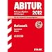 Abitur-Pr�fungsaufgaben Gymnasium Bayern. Mit L�sungen; Mathematik mit CD-ROM G8 Abitur 2012; Mit den Original-Pr�fungsaufgaben 2011.: Mit den offiziellen Musterklausuren. �bungsaufgaben mit L�sungen